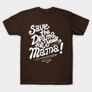 Save The Drama For Your Mama T-Shirt